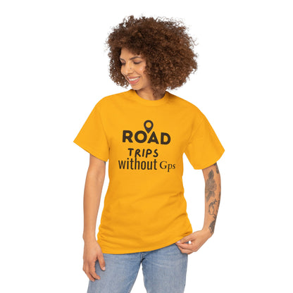 Road Trips Without GPS Unisex Heavy Cotton Tee, Travel Shirt, Adventure Apparel, Gift for Explorers, Road Trip Clothing
