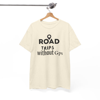 Road Trips Without GPS Unisex Heavy Cotton Tee, Travel Shirt, Adventure Apparel, Gift for Explorers, Road Trip Clothing Natural