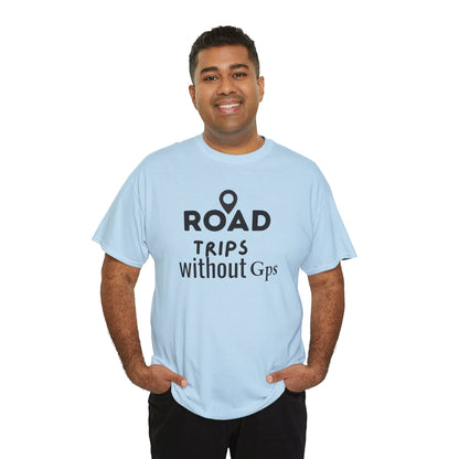 Road Trips Without GPS Unisex Heavy Cotton Tee, Travel Shirt, Adventure Apparel, Gift for Explorers, Road Trip Clothing