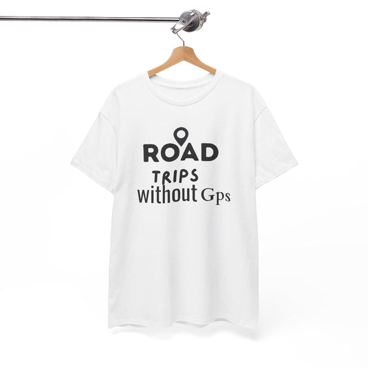 Road Trips Without GPS Unisex Heavy Cotton Tee, Travel Shirt, Adventure Apparel, Gift for Explorers, Road Trip Clothing White