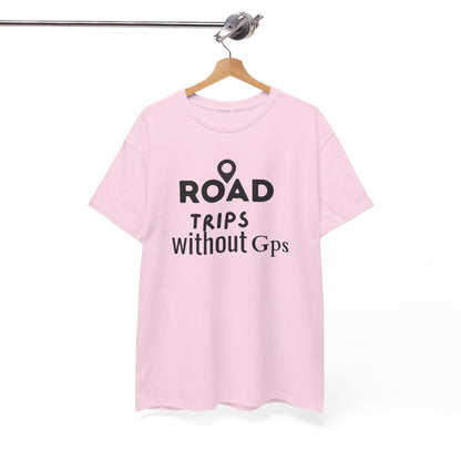 Road Trips Without GPS Unisex Heavy Cotton Tee, Travel Shirt, Adventure Apparel, Gift for Explorers, Road Trip Clothing Light Pink