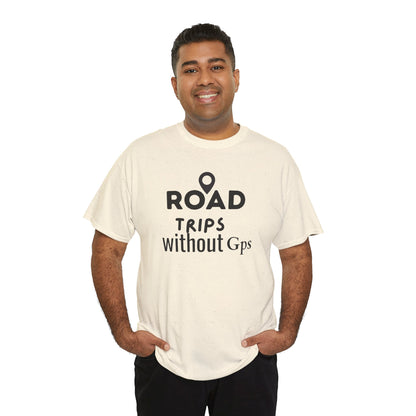 Road Trips Without GPS Unisex Heavy Cotton Tee, Travel Shirt, Adventure Apparel, Gift for Explorers, Road Trip Clothing