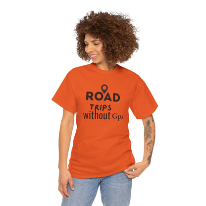 Road Trips Without GPS Unisex Heavy Cotton Tee, Travel Shirt, Adventure Apparel, Gift for Explorers, Road Trip Clothing