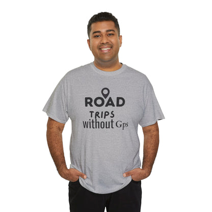 Road Trips Without GPS Unisex Heavy Cotton Tee, Travel Shirt, Adventure Apparel, Gift for Explorers, Road Trip Clothing