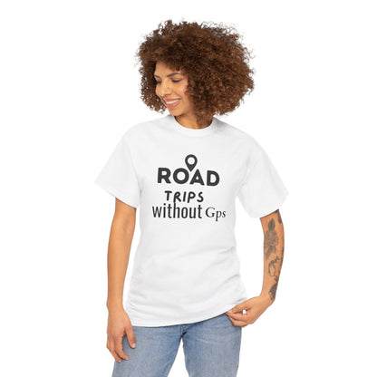 Road Trips Without GPS Unisex Heavy Cotton Tee, Travel Shirt, Adventure Apparel, Gift for Explorers, Road Trip Clothing