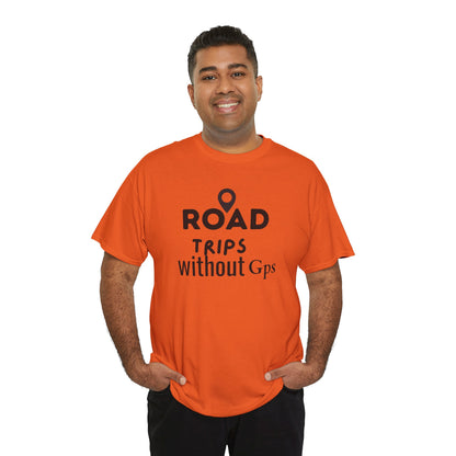 Road Trips Without GPS Unisex Heavy Cotton Tee, Travel Shirt, Adventure Apparel, Gift for Explorers, Road Trip Clothing