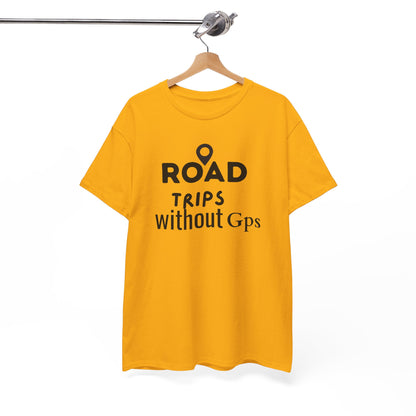 Road Trips Without GPS Unisex Heavy Cotton Tee, Travel Shirt, Adventure Apparel, Gift for Explorers, Road Trip Clothing Gold