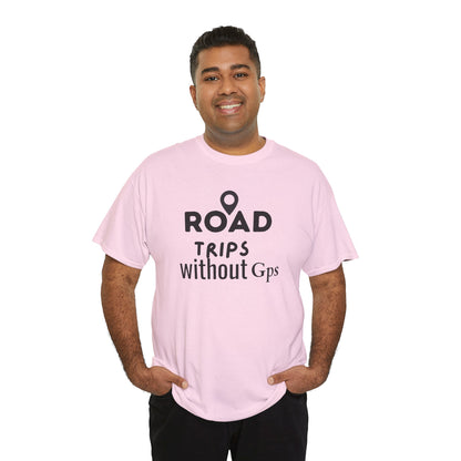 Road Trips Without GPS Unisex Heavy Cotton Tee, Travel Shirt, Adventure Apparel, Gift for Explorers, Road Trip Clothing