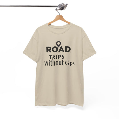 Road Trips Without GPS Unisex Heavy Cotton Tee, Travel Shirt, Adventure Apparel, Gift for Explorers, Road Trip Clothing Sand