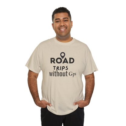 Road Trips Without GPS Unisex Heavy Cotton Tee, Travel Shirt, Adventure Apparel, Gift for Explorers, Road Trip Clothing