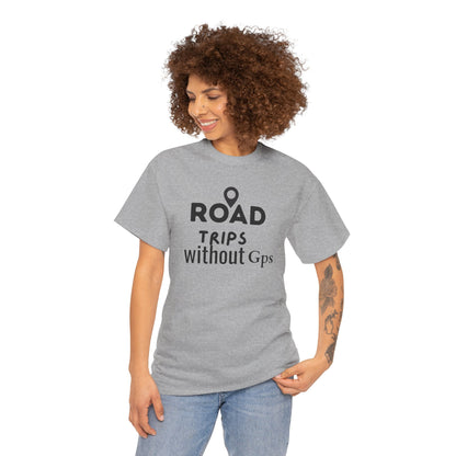 Road Trips Without GPS Unisex Heavy Cotton Tee, Travel Shirt, Adventure Apparel, Gift for Explorers, Road Trip Clothing